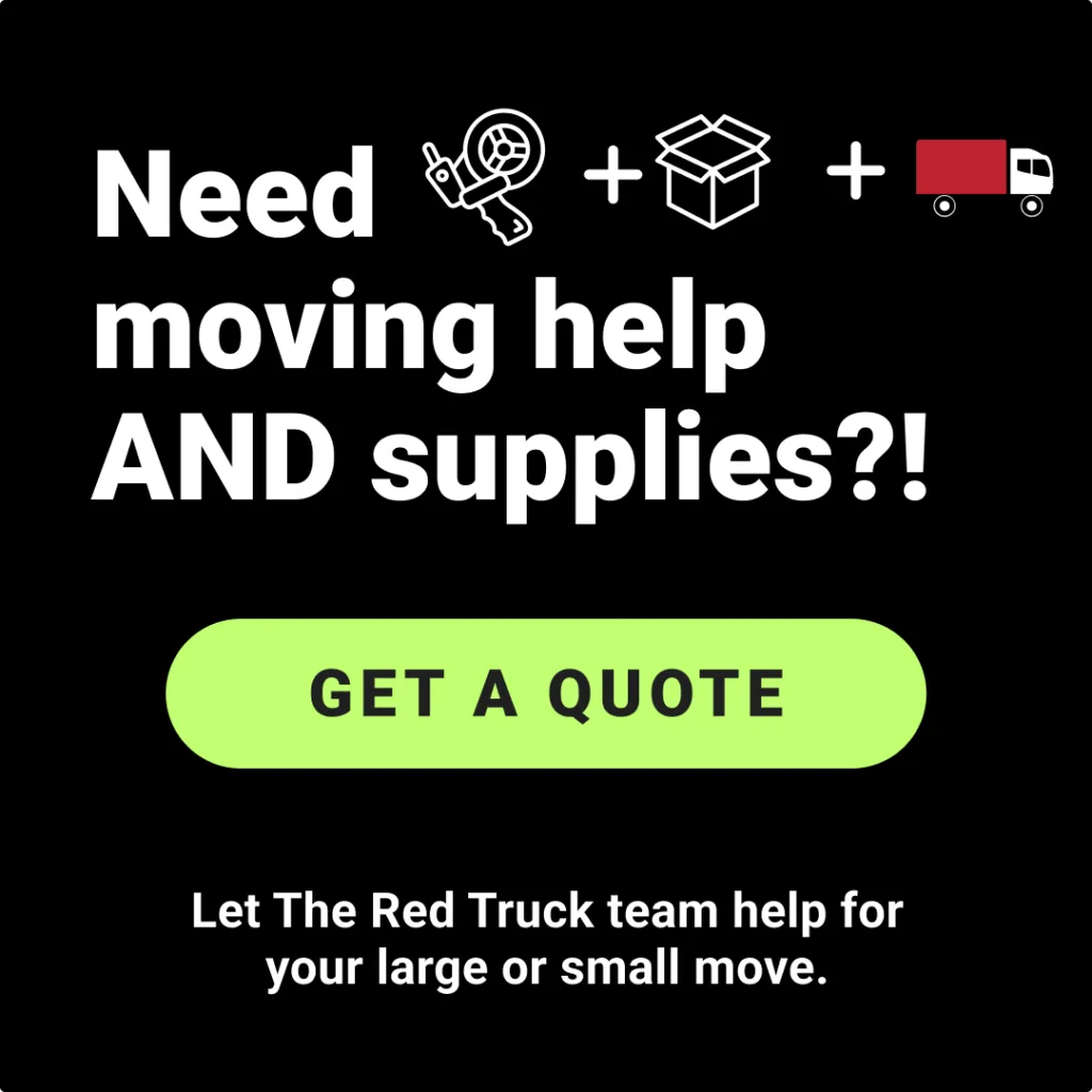 Need moving help AND supplies?! Let The Red Truck team help for your large or small move. Get a Quote!